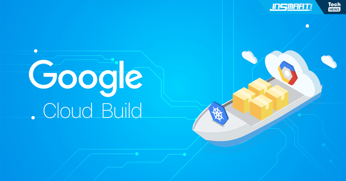 Google announces Cloud Build, its new continuous integration and delivery platform